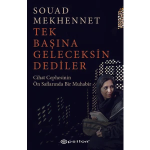 Tek Başına Geleceksin Dediler Cihat Cephesinin Ön Saflarında Bir Muhabir - Souad Mekhennet
