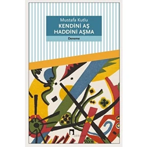 Kendini Aş Haddini Aşma - Mustafa Kutlu