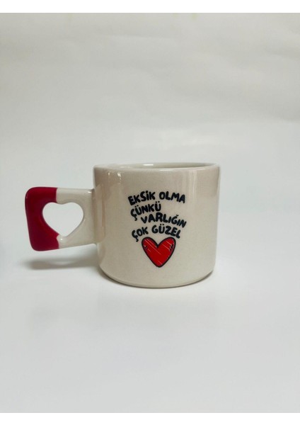 Eksik Olma Çünkü Varlığın Çok Güzel Baskılı Kırmızı Kalp Kulplu Kupa