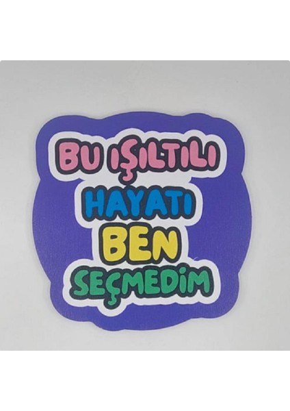Bu Işıltılı Hayatı Ben Seçmedim Baskılı Ahşap Bardak Altlığı