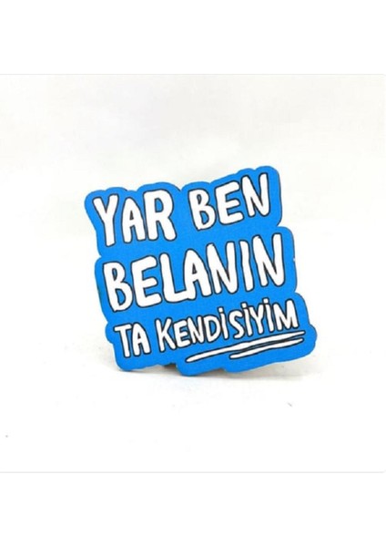 Yar Ben Belanın Ta Kendisiyim Baskılı Ahşap Bardak Altlığı