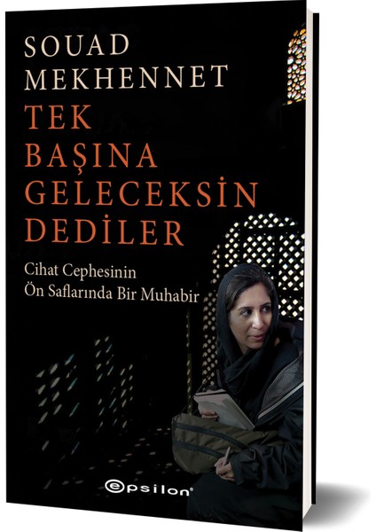 Tek Başına Geleceksin Dediler Cihat Cephesinin Ön Saflarında Bir Muhabir - Souad Mekhennet