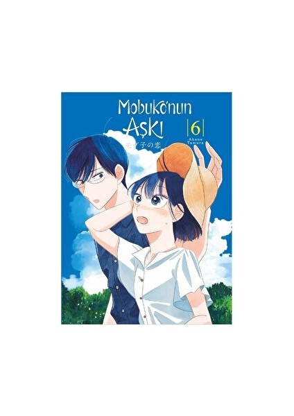 Mobuko'nun Aşkı 6 - Manga - Akane Tamura