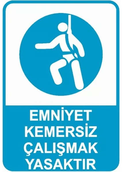 Emniyet Kemersiz Çalışmak Tehlikeli ve Yasaktır Iş Güvenliği Uyarı Levhası 25X35 cm