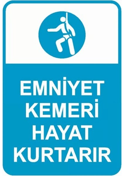 Emniyet Kemeri Hayat Kurtarır Iş Güvenliği Uyarı Levhası 50X70 cm