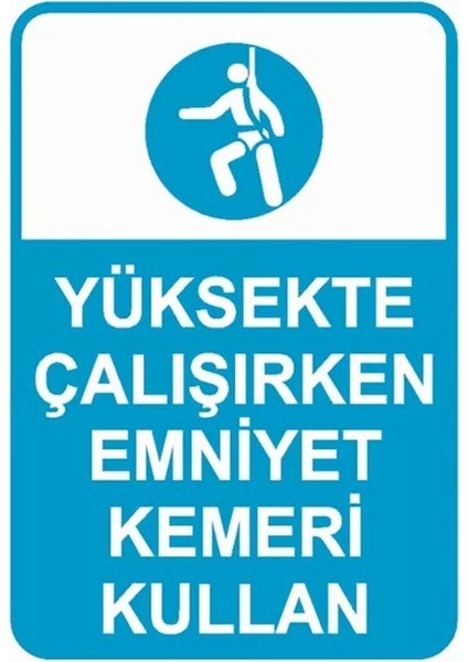 Yüksekte Çalışırken Emniyet Kemeri Kullan Iş Güvenliği Uyarı Levhası 35X50 cm