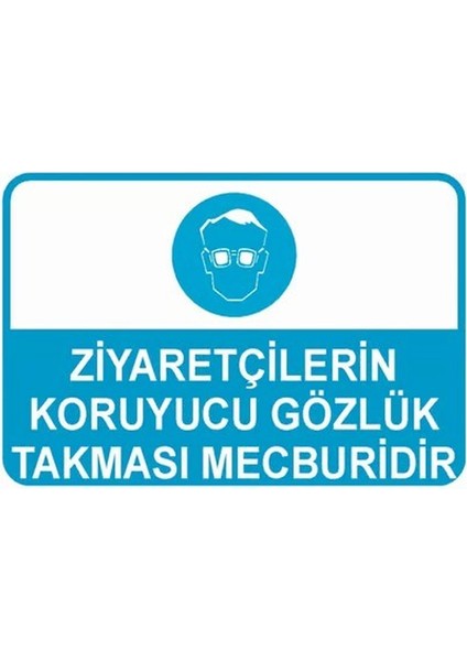 Ziyaretçilerin Koruyucu Gözlük Takması Mecburidir Iş Güvenliği Uyarı Levhası 70X100 cm