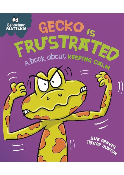 Behaviour Matters! Gecko is Frustrated - Sue Graves