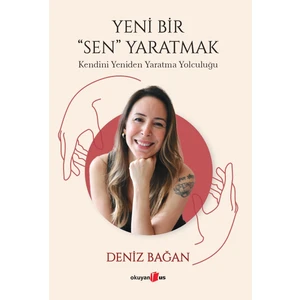 Yeni Bir "Sen" Yaratmak - Deniz Bağan