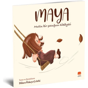Maya - Mutlu Bir Çocuğun Hikâyesi - Dilara Özkaya Çelebi