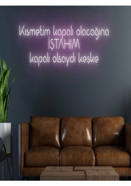 Kısmetim Kapalı Olacağına Iştahım Kapalı Olsaydı Keşke Yazılı Neon Tabela