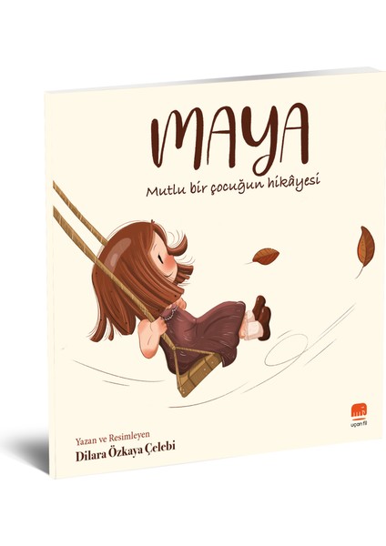 Maya - Mutlu Bir Çocuğun Hikâyesi - Dilara Özkaya Çelebi