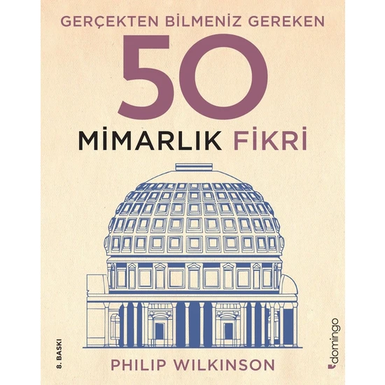 Gerçekten Bilmeniz Gereken 50 Mimarlık Fikri (Ciltli) - Philip Wilkinson