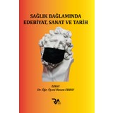 Sağlık Bağlamında Edebiyat, Sanat ve Tarih - Hasan Erbay