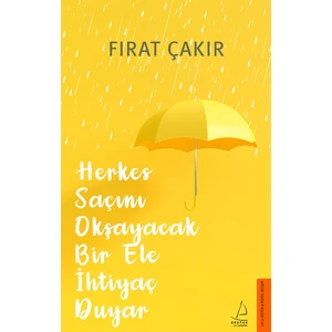 Herkes Saçını Okşayacak Bir Ele İhtiyaç Duyar - Fırat Çakır