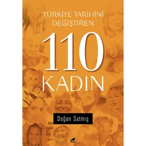 Türkiye Tarihini Değiştiren 110 Kadın - Doğan Satmış