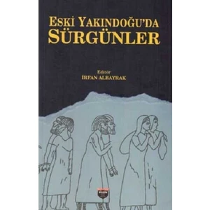 Eski Yakındoğu'da Sürgünler - İrfan Albayrak