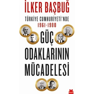 Türkiye Cumhuriyeti’nde 1961-1980 Güç Odaklarının Mücadelesi – İlker Başbuğ