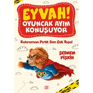 Eyvah ! Oyuncak Ayım Konuşuyor 2 – Kahraman Pırtık Sen Çok Yaşa! - Şebnem Pişkin
