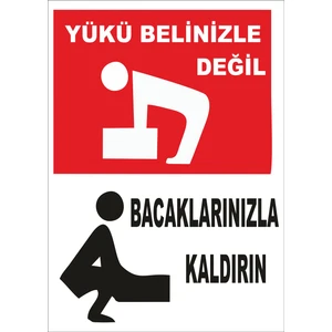 Yükü Belinizle Değil Bacaklarınızla Kaldırın Levhası