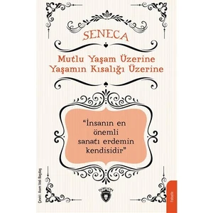 Mutlu Yaşam Üzerine Yaşamın Kısalığı Üzerine - Lucius Annaeus Seneca