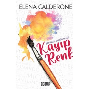Sanatın Harikaları / Kayıp Renk - Elena Calderone