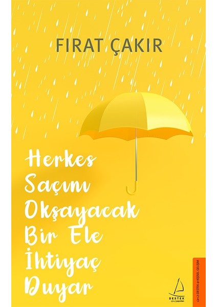 Herkes Saçını Okşayacak Bir Ele İhtiyaç Duyar - Fırat Çakır