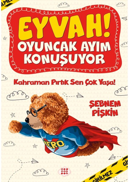 Eyvah ! Oyuncak Ayım Konuşuyor 2 – Kahraman Pırtık Sen Çok Yaşa! - Şebnem Pişkin