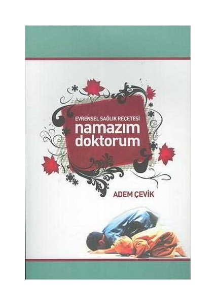 Evrensel Sağlık Reçetesi Namaz Namazım Doktorum - Adem Çevik