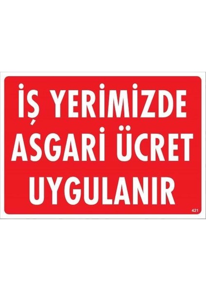 Işyerimizde Asgari Ücret Uygulanır Uyarı Levhası 25X35 KOD:421