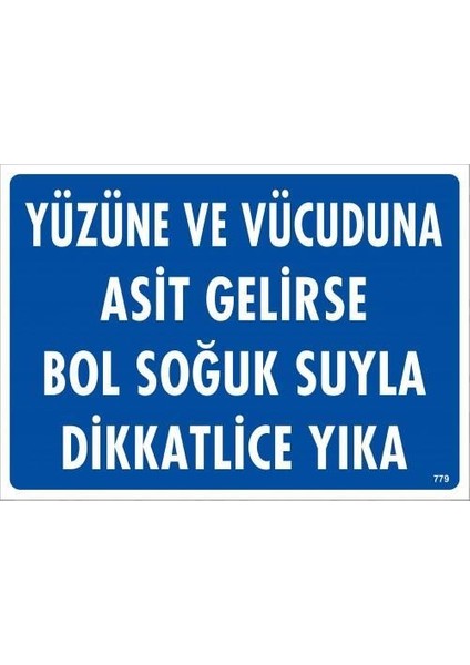 Yüzüne ve Vücuduna Asit Gelirse Bol Soğuk Suyla Dikkatlice Yıka Uyarı Levhası 25X35 KOD:779