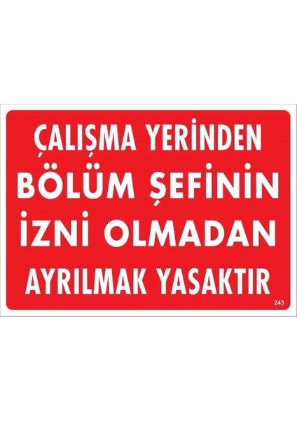 Çalışma Yerinden Bölüm Şefinin Izni Olmadan Ayrılmak Yasaktır Uyarı Levhası 25X35 KOD:239