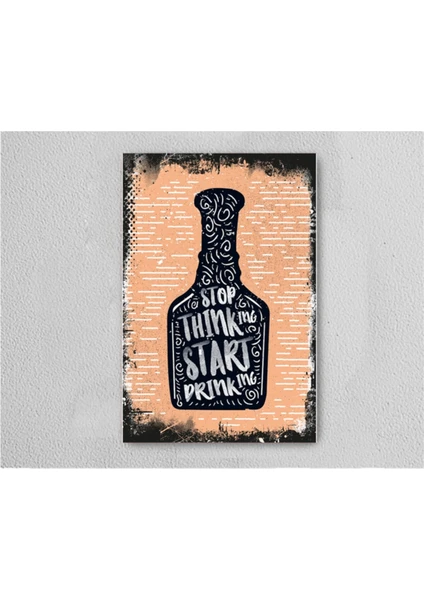 Stop Thinking Start Drinking Retro Vintage Ahşap Poster Tablo