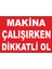 Makine Çalışırken Dikkatli Ol Levhası 1