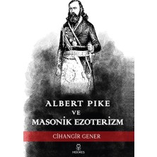 Albert Pike ve Masonik Ezoterizm - Cihangir Gener