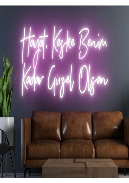 Hayat,keşke Benim Kadar Güzel Olsan Yazılı Neon Tabela