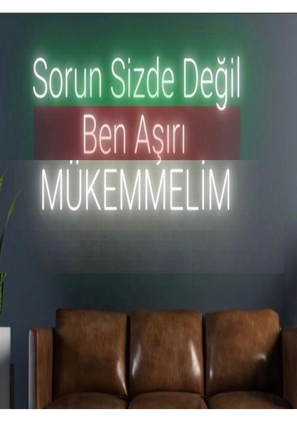 Sorun Sizde Değil Ben Aşırı Mükemmelim Yazılı Neon Tabela