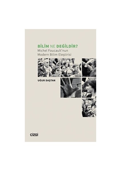 Bilim Ne Değildir? Michel Foucault’nun Modern Bilim Eleştirisi - Uğur Daştan