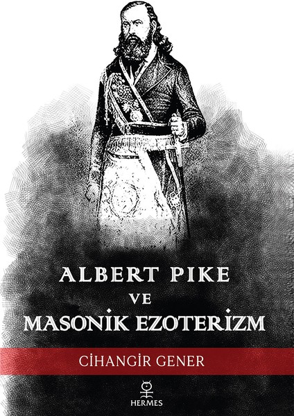 Albert Pike ve Masonik Ezoterizm - Cihangir Gener