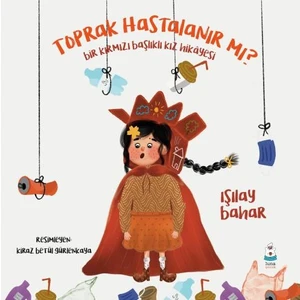 Toprak Hastalanır mı?: Bir Kırmızı Başlıklı Kız Hikayesi
