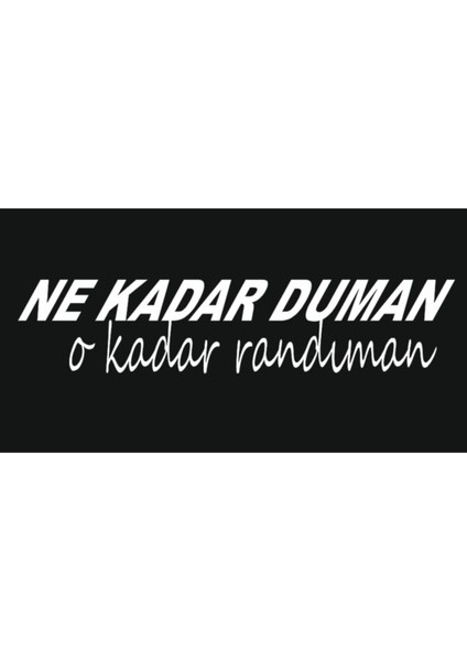 Oto Arka Cam Yazıları-Ne Kadar Duman O Kadar Randıman 20*5 cm