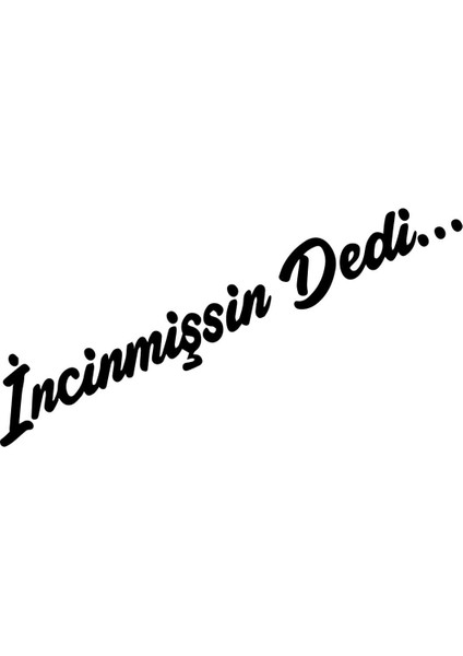 Incinmişsin Dedi Sticker Oto Cam Sticker Siyah 23,5*4 cm