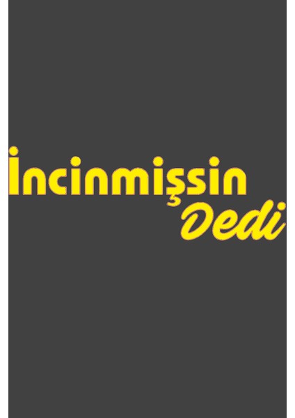 Incinmişsin Dedi Oto Sticker Sarı 25*8 cm
