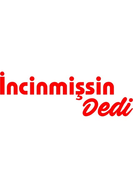 Incinmişsin Dedi Oto Sticker Kırmızı 25*8 cm