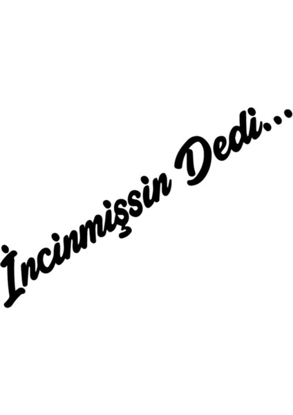 Incinmişsin Dedi Sticker Oto Cam Sticker Siyah 20*4 cm