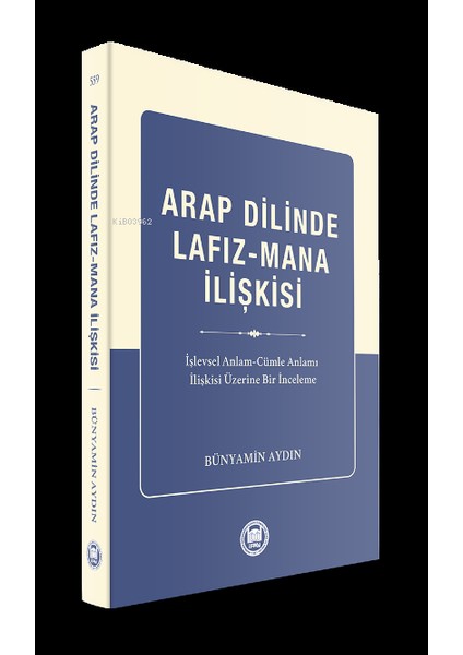 Arap Dilinde Lafız - Mana Ilişkisi;işlevsel Anlam - Cümle Anlamı Ilişkisi Üzerine Bir Inceleme