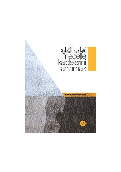 Mecelle Kaidelerini Anlamak - Nurettin Muhtar Acar