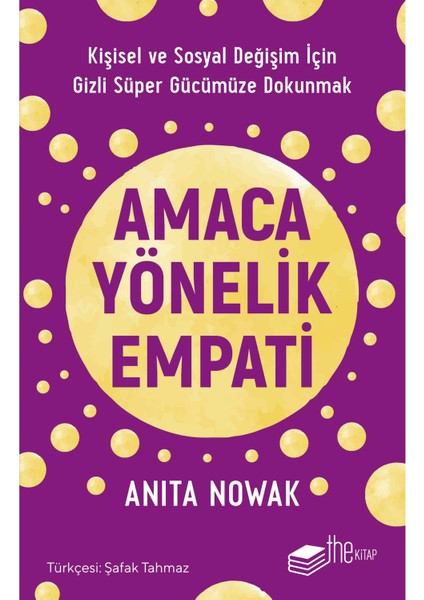 Amaca Yönelik Empati: Kişisel ve Sosyal Değişim İçin Gizli Süper Gücümüze Dokunmak