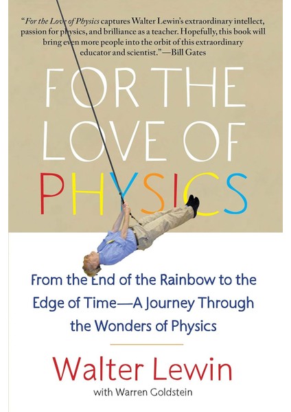For The Love Of Physics: From The End Of The Rainbow To The Edge Of Time - A Journey Through The Wonders Of Physics - Walter Lewin