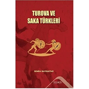 Turova ve Saka Türkleri - Semra Bayraktar